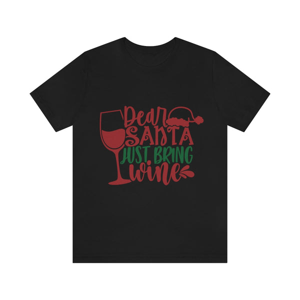 Dear Santa, Just bring Wine! - T shirt Christmas (Black or White) T-Shirt Printify Black S 