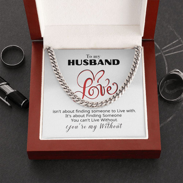 To my Husband - You're my Without - Cuban Link Chain Necklace Jewelry ShineOn Fulfillment Cuban Link Chain (Stainless Steel) 