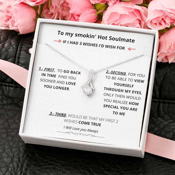 To my smokin' Hot Soulmate - If I had three Wises- Alluring Beauty necklace Jewelry ShineOn Fulfillment 