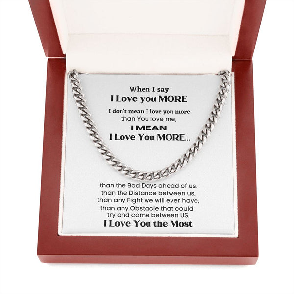 When I say I Love you more I mean... - Cuban Link Chain Necklace for Him Jewelry ShineOn Fulfillment 