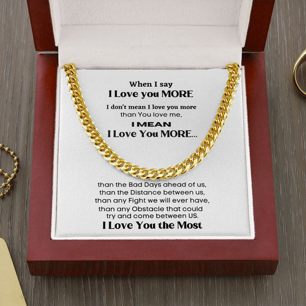 When I say I Love you more I mean... - Cuban Link Chain Necklace for Him Jewelry ShineOn Fulfillment Cuban Link Chain (14K Gold Over Stainless Steel) 