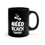 The Essential 'Need Black Coffee' Mug: Your Daily Fuel Mug Printify 11oz 