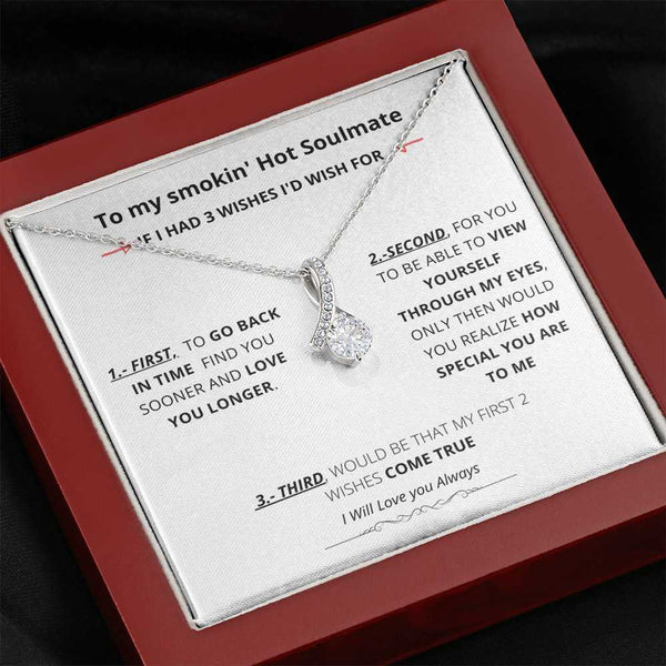 To my smokin' Hot Soulmate - If I had three Wises- Alluring Beauty necklace Jewelry ShineOn Fulfillment 