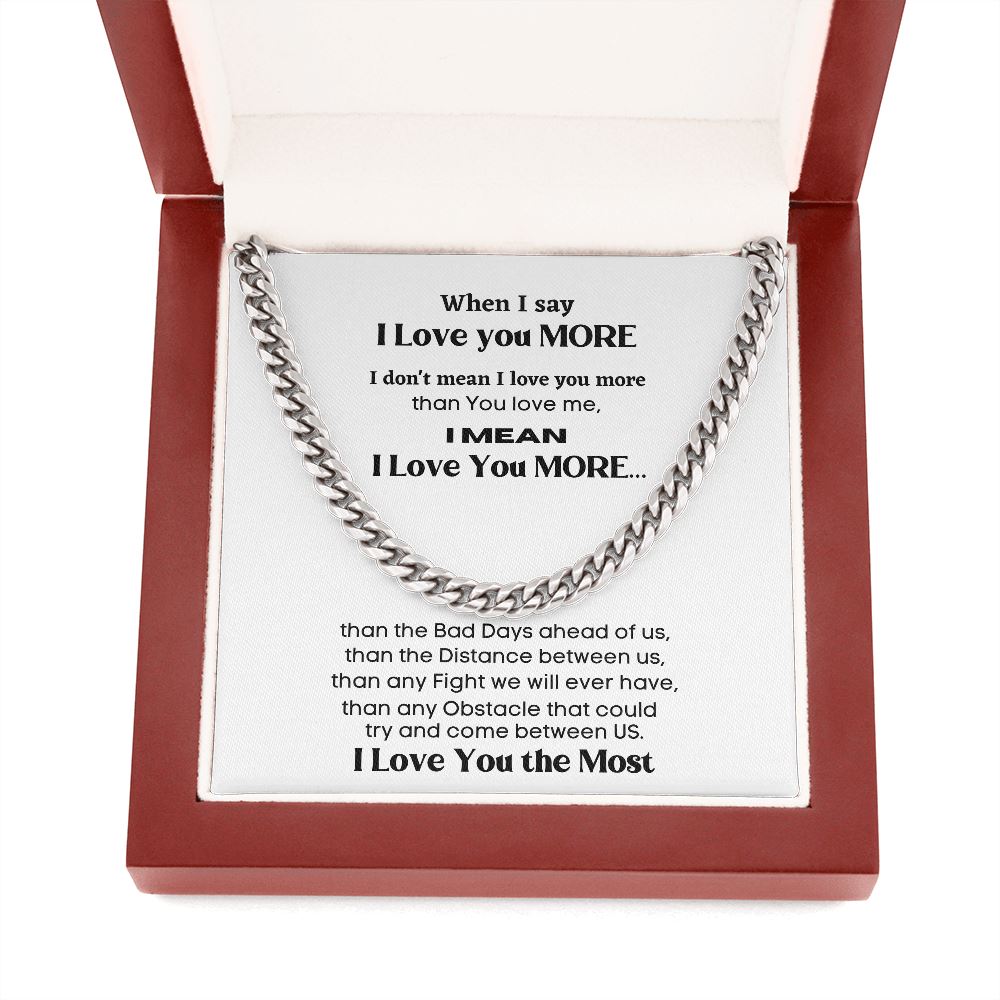 When I say I Love you more I mean... - Cuban Link Chain Necklace for Him Jewelry ShineOn Fulfillment 